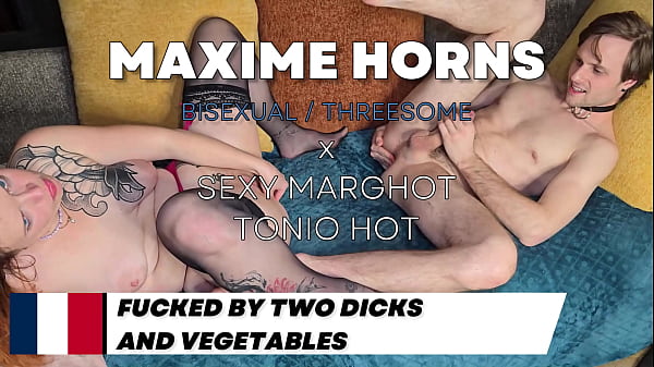 Wild Double Penetration and Intense Fisting for MAXIME HORNS & vegetables in our ass ! sexymarghot